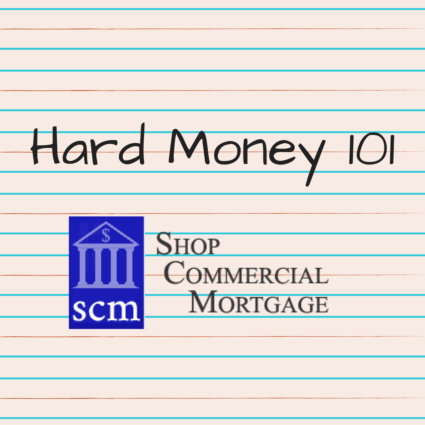 Hard Money 101 with Shop Commercial Mortgage